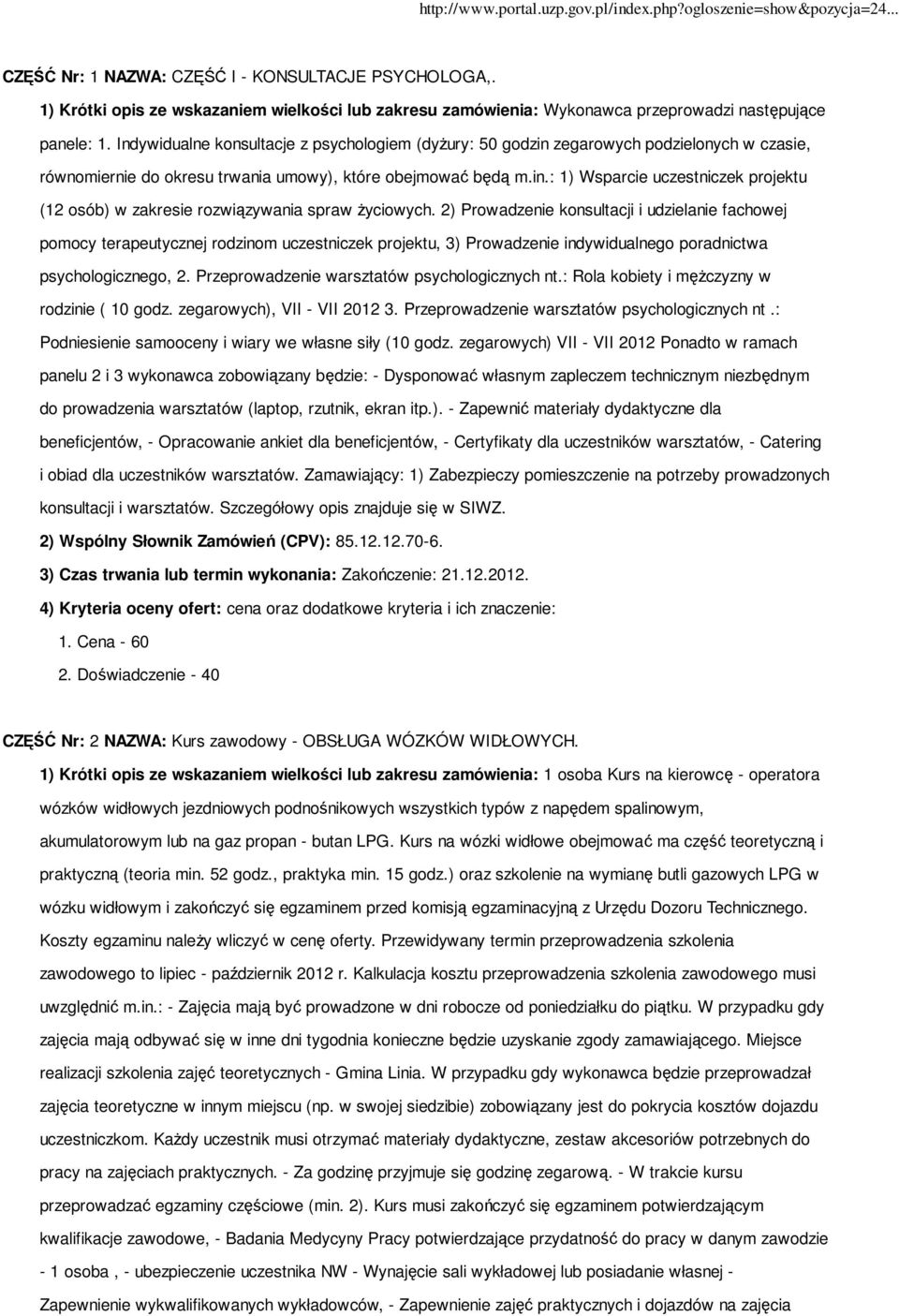 2) Prowadzenie konsultacji i udzielanie fachowej pomocy terapeutycznej rodzinom uczestniczek projektu, 3) Prowadzenie indywidualnego poradnictwa psychologicznego, 2.