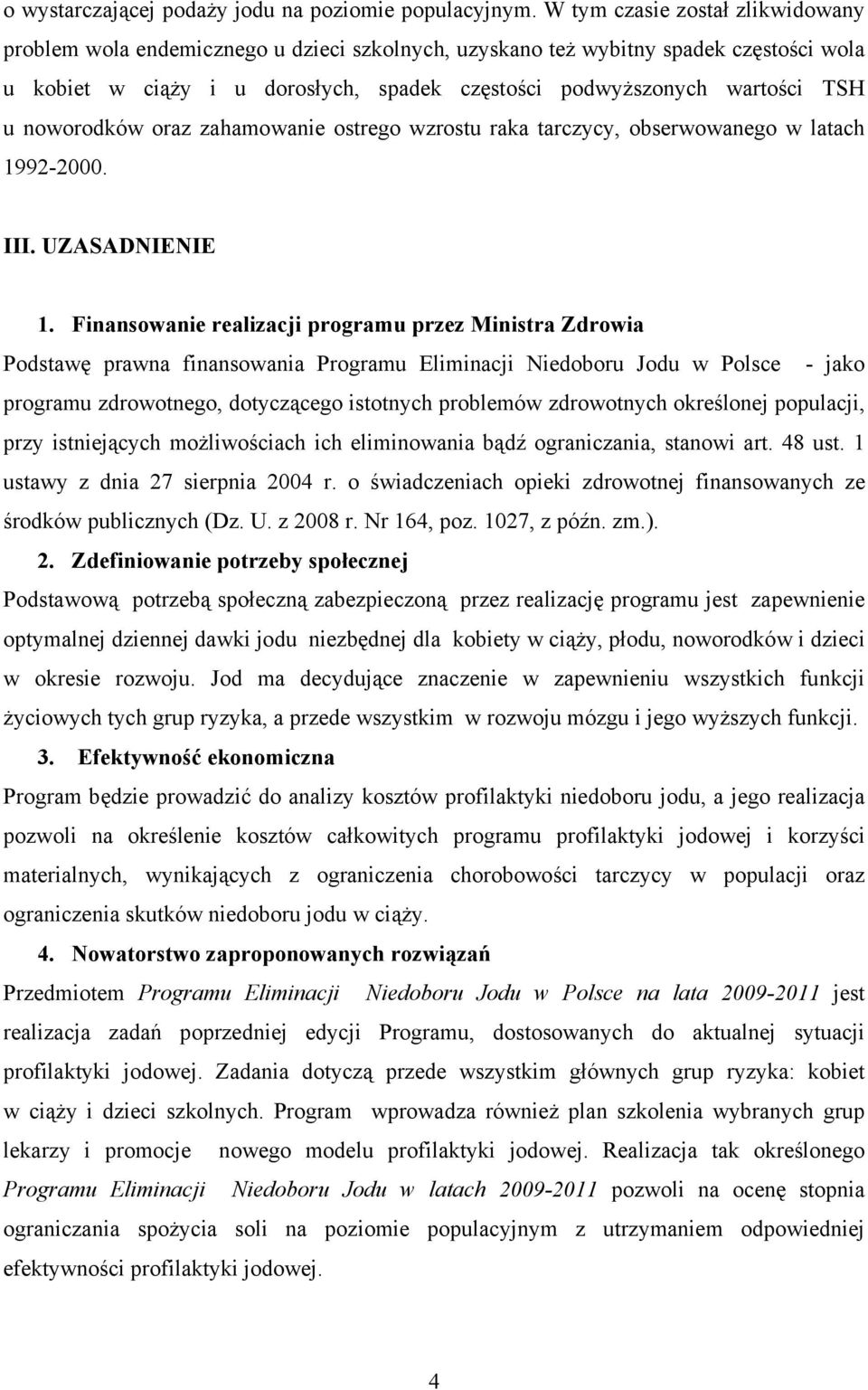 noworodków oraz zahamowanie ostrego wzrostu raka tarczycy, obserwowanego w latach 1992-2000. III. UZASADNIENIE 1.