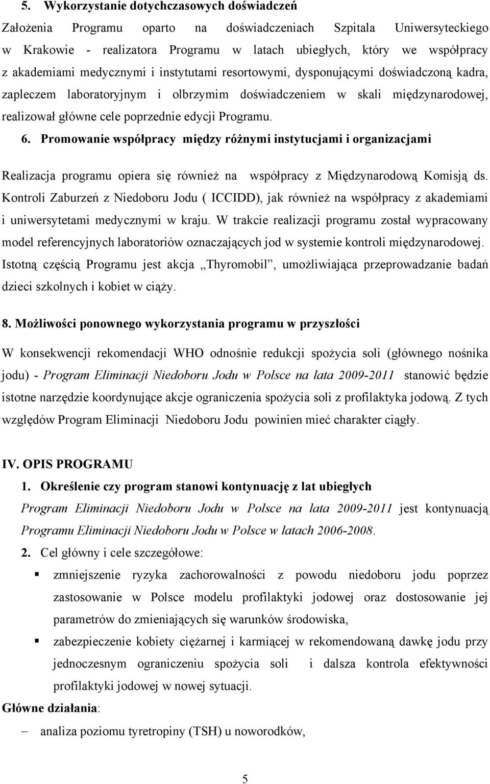 edycji Programu. 6. Promowanie współpracy między różnymi instytucjami i organizacjami Realizacja programu opiera się również na współpracy z Międzynarodową Komisją ds.