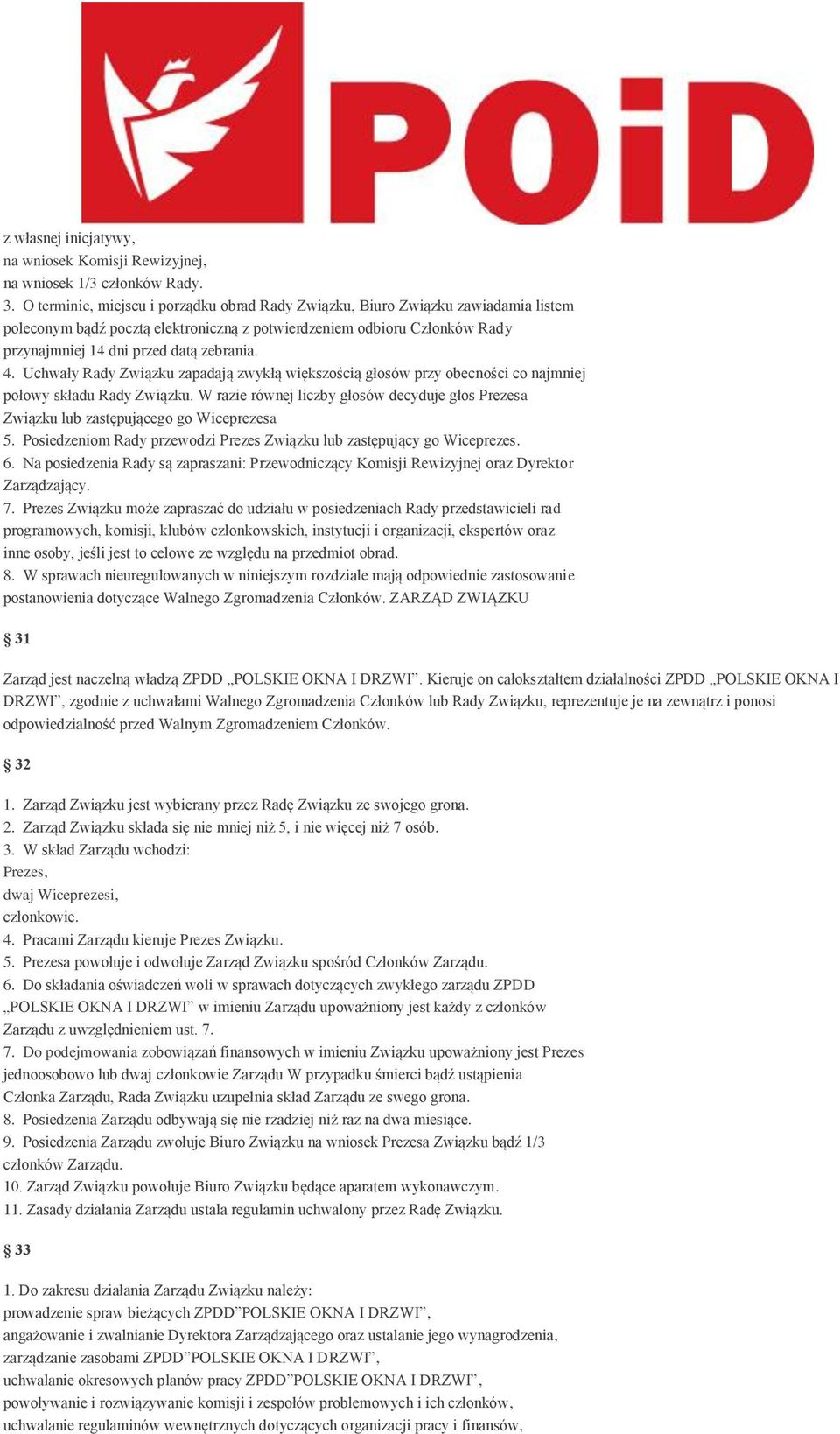 4. Uchwały Rady Związku zapadają zwykłą większością głosów przy obecności co najmniej połowy składu Rady Związku.