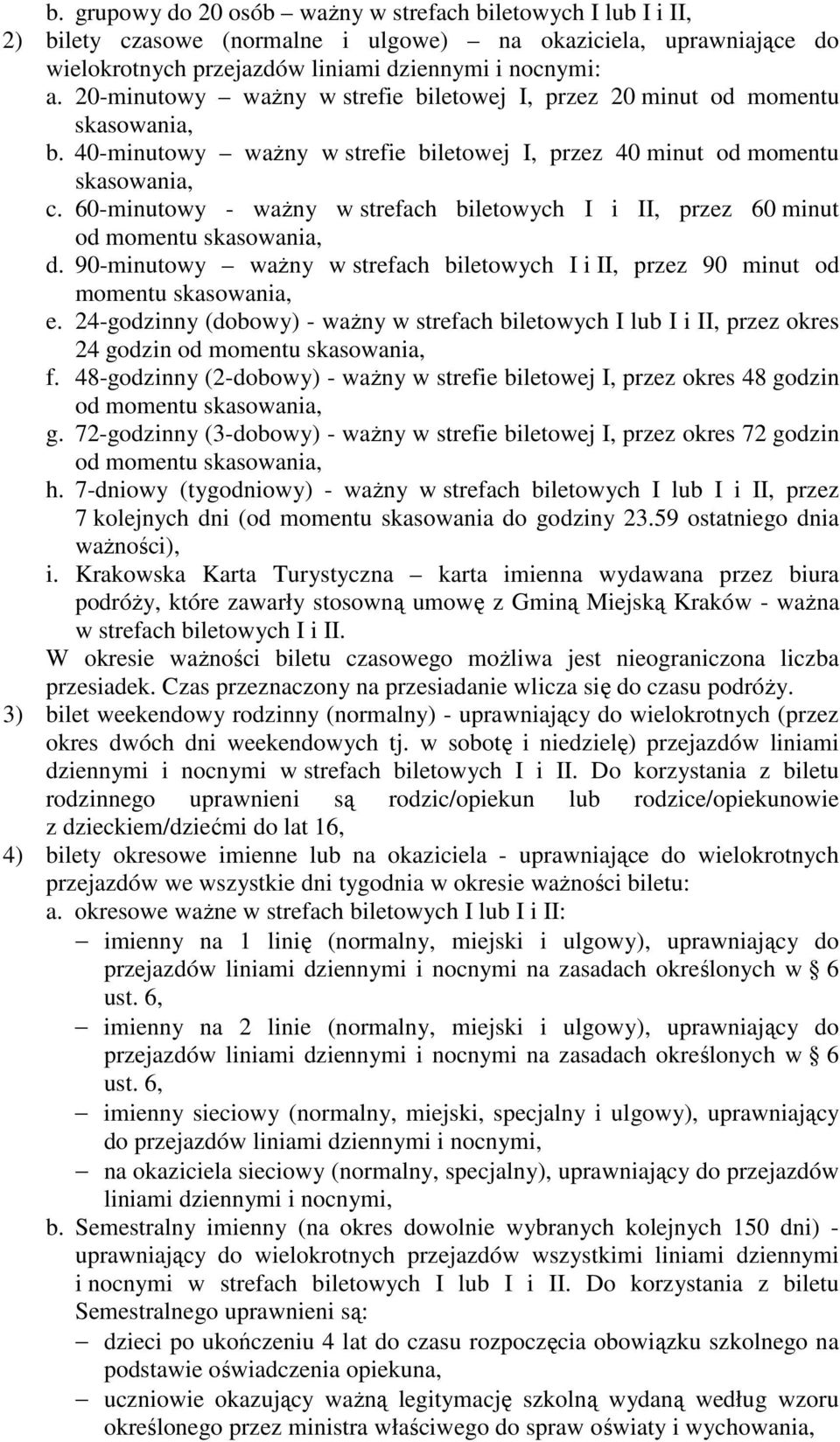 60-minutowy - ważny w strefach biletowych I i II, przez 60 minut od momentu skasowania, d. 90-minutowy ważny w strefach biletowych I i II, przez 90 minut od momentu skasowania, e.