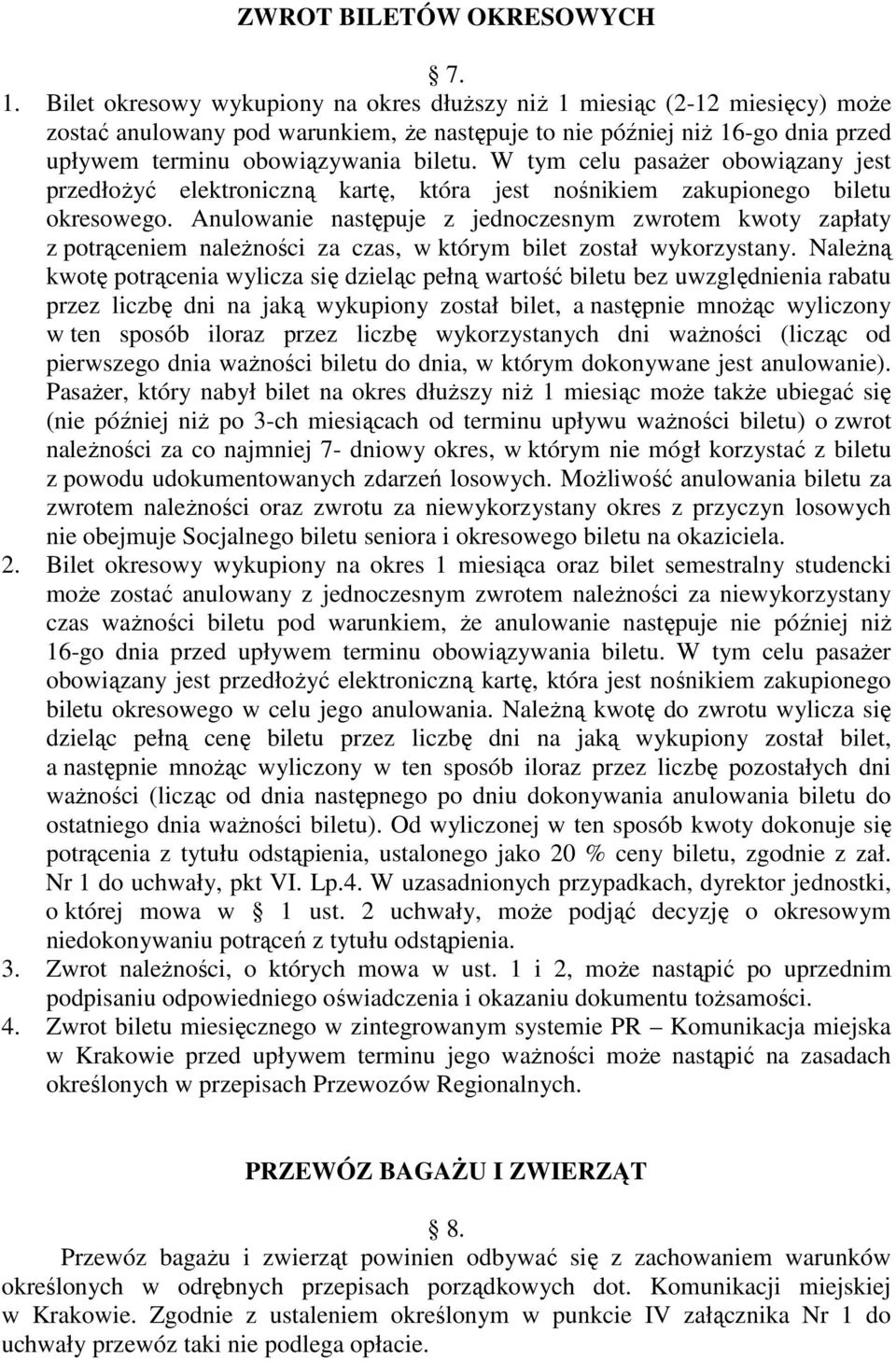 W tym celu pasażer obowiązany jest przedłożyć elektroniczną kartę, która jest nośnikiem zakupionego biletu okresowego.