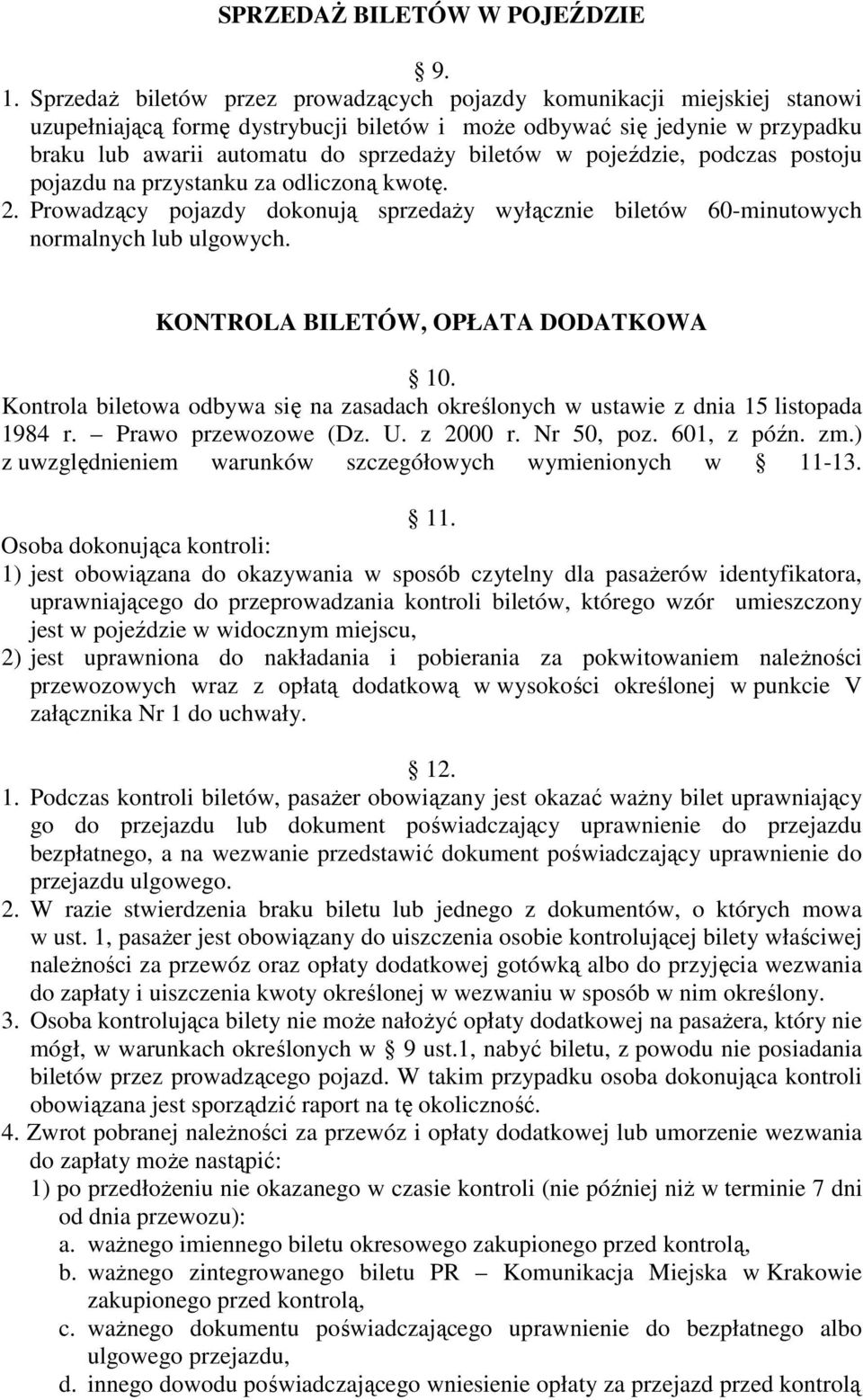 w pojeździe, podczas postoju pojazdu na przystanku za odliczoną kwotę. 2. Prowadzący pojazdy dokonują sprzedaży wyłącznie biletów 60-minutowych normalnych lub ulgowych.