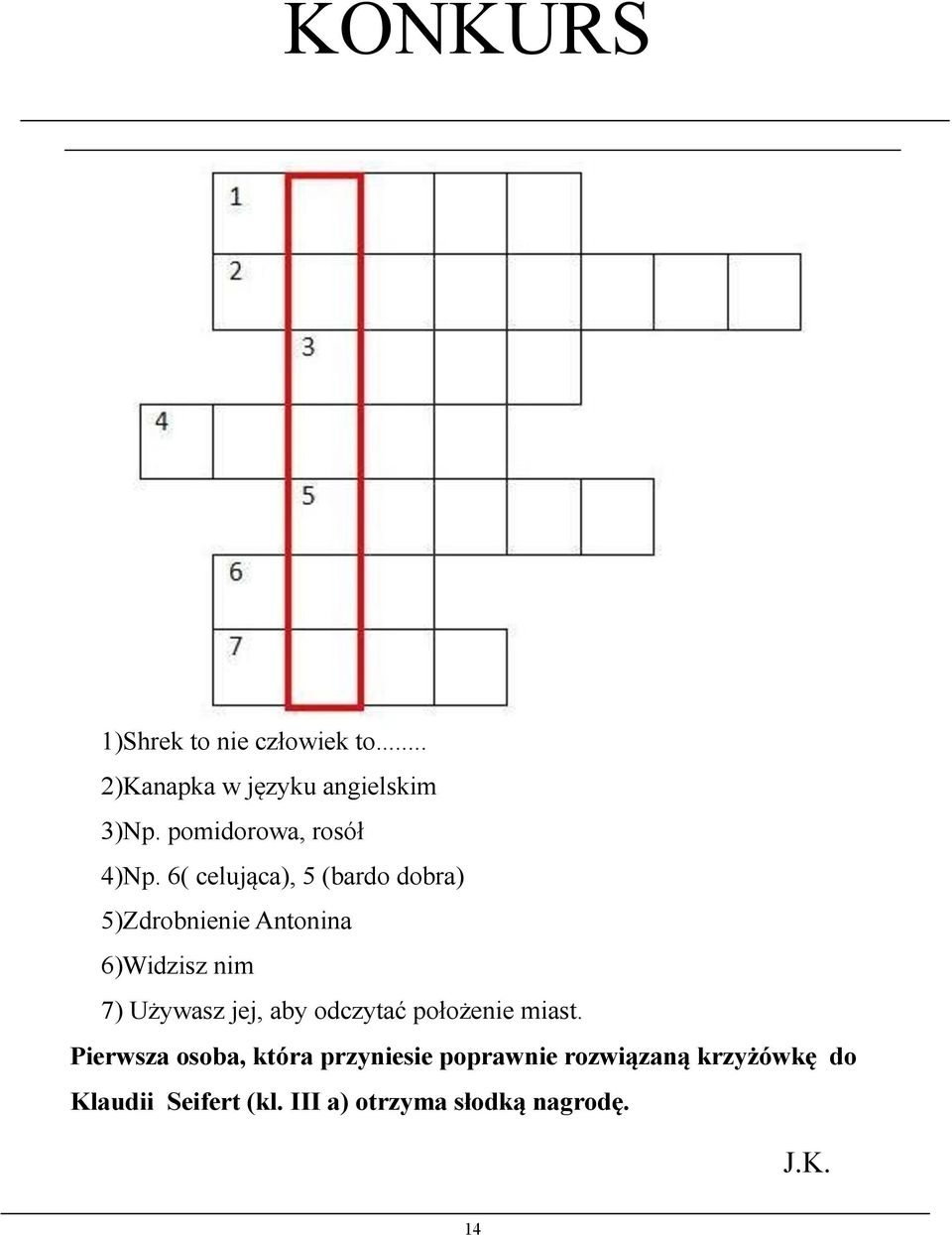 6( celująca), 5 (bardo dobra) 5)Zdrobnienie Antonina 6)Widzisz nim 7) Używasz jej,