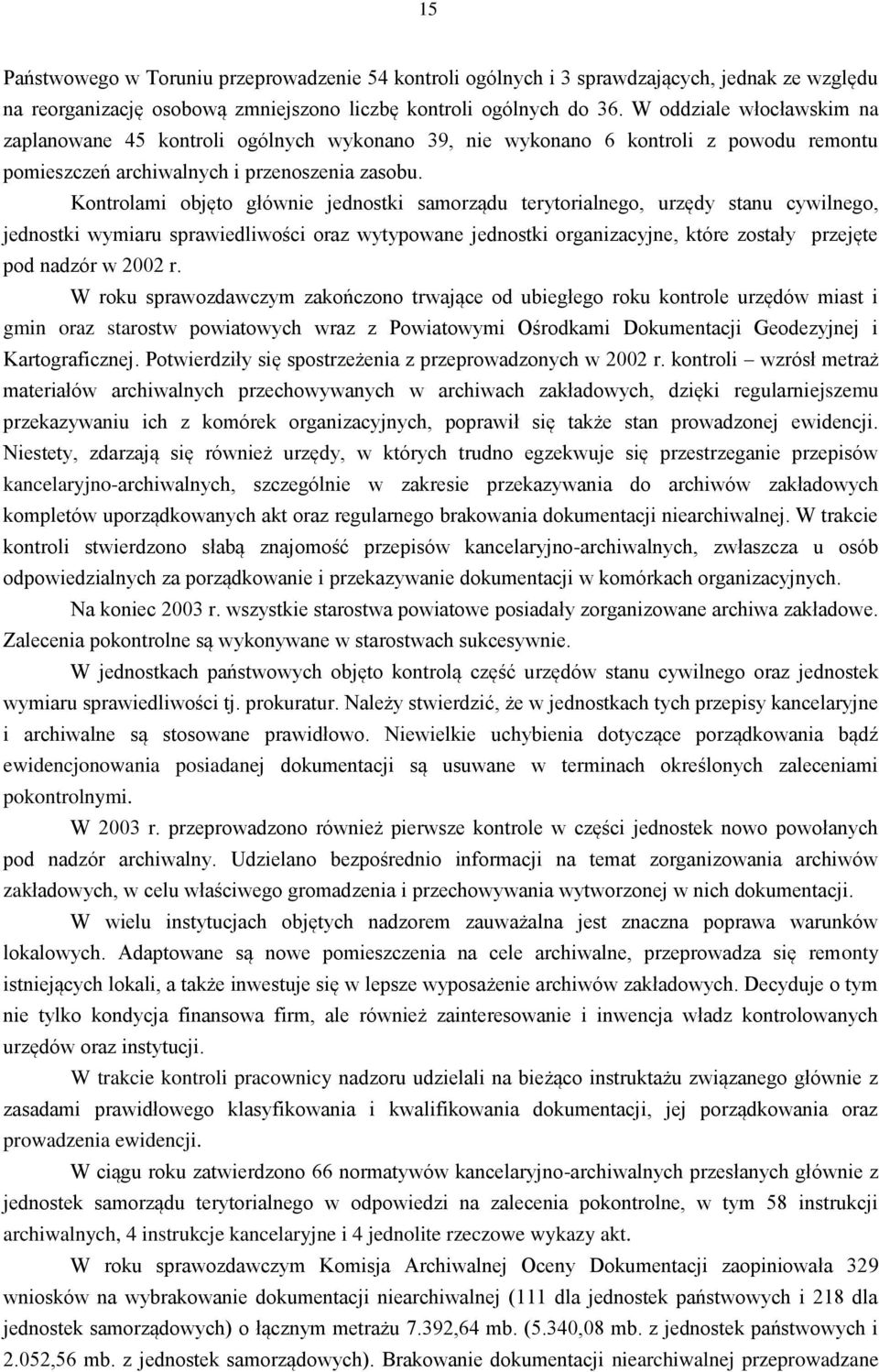 Kontrolami objęto głównie jednostki samorządu terytorialnego, urzędy stanu cywilnego, jednostki wymiaru sprawiedliwości oraz wytypowane jednostki organizacyjne, które zostały przejęte pod nadzór w