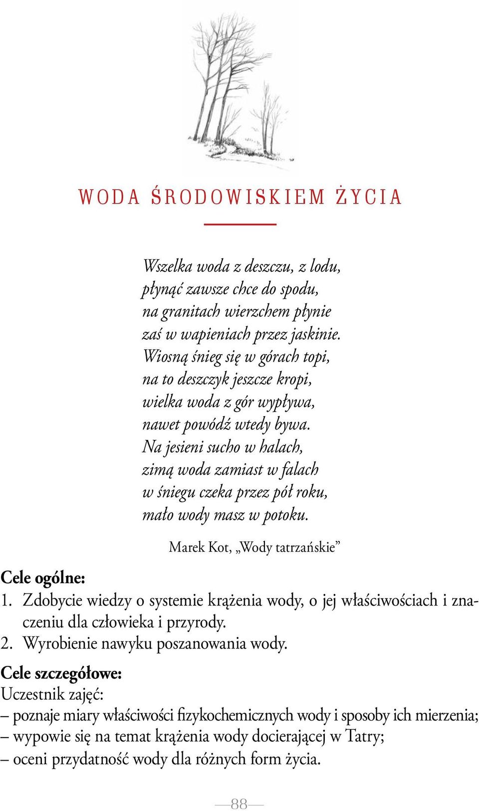 Na jesieni sucho w halach, zimą woda zamiast w falach w śniegu czeka przez pół roku, mało wody masz w potoku. Marek Kot, Wody tatrzańskie Cele ogólne: 1.