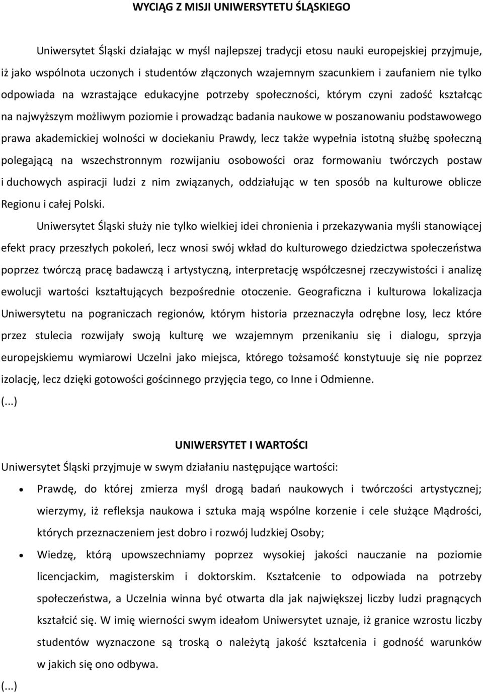 podstawowego prawa akademickiej wolności w dociekaniu Prawdy, lecz także wypełnia istotną służbę społeczną polegającą na wszechstronnym rozwijaniu osobowości oraz formowaniu twórczych postaw i