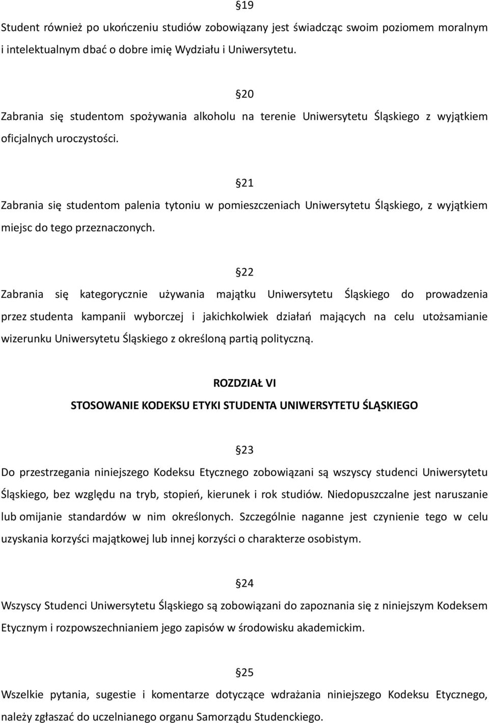 21 Zabrania się studentom palenia tytoniu w pomieszczeniach Uniwersytetu Śląskiego, z wyjątkiem miejsc do tego przeznaczonych.