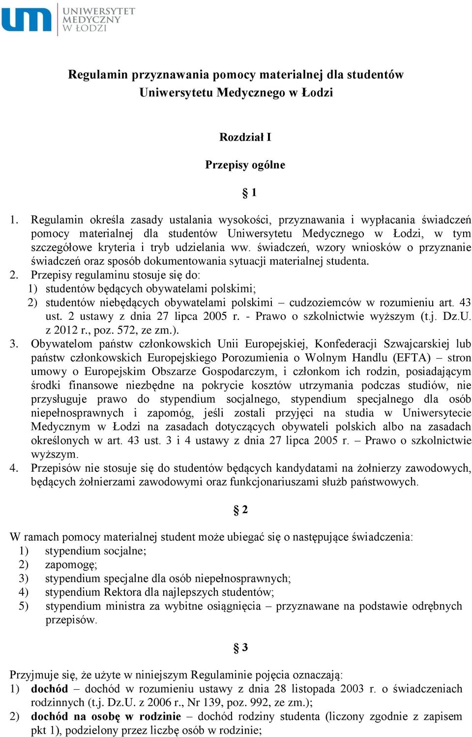 świadczeń, wzory wniosków o przyznanie świadczeń oraz sposób dokumentowania sytuacji materialnej studenta. 2.