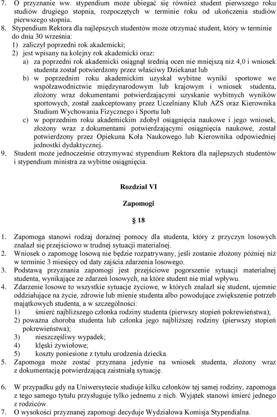 poprzedni rok akademicki osiągnął średnią ocen nie mniejszą niż 4,0 i wniosek studenta został potwierdzony przez właściwy Dziekanat lub b) w poprzednim roku akademickim uzyskał wybitne wyniki