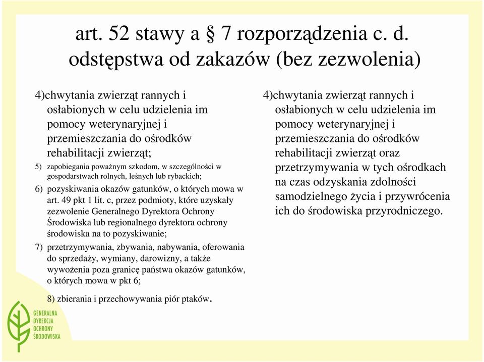 powaŝnym szkodom, w szczególności w gospodarstwach rolnych, leśnych lub rybackich; 6) pozyskiwania okazów gatunków, o których mowa w art. 49 pkt 1 lit.