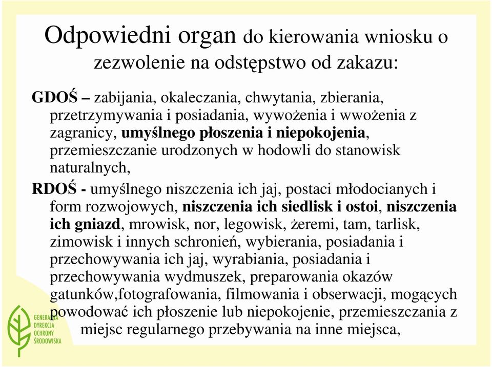 siedlisk i ostoi, niszczenia ich gniazd, mrowisk, nor, legowisk, Ŝeremi, tam, tarlisk, zimowisk i innych schronień, wybierania, posiadania i przechowywania ich jaj, wyrabiania, posiadania i