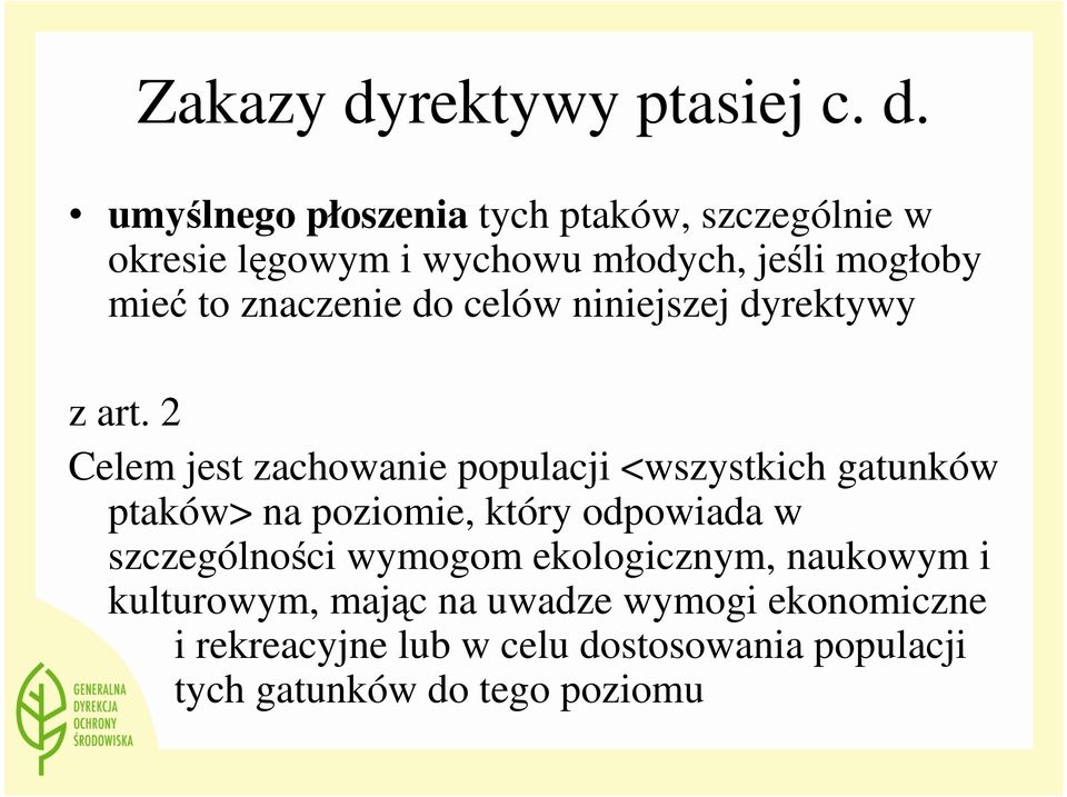 umyślnego płoszenia tych ptaków, szczególnie w okresie lęgowym i wychowu młodych, jeśli mogłoby mieć to