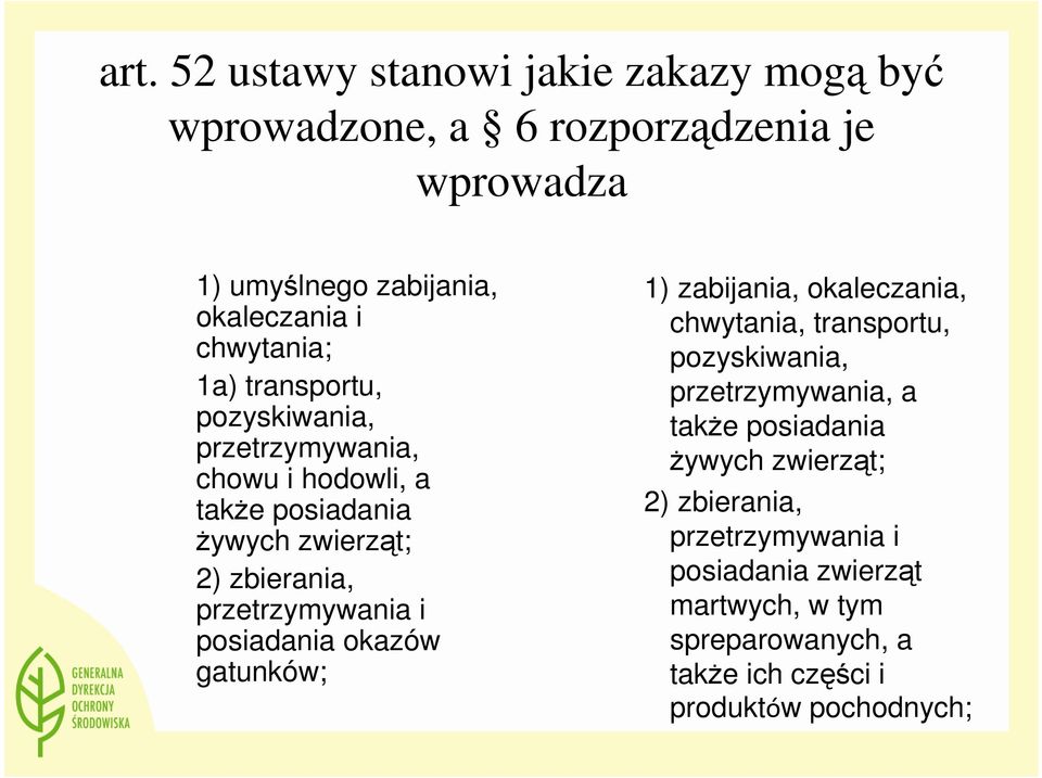 przetrzymywania i posiadania okazów gatunków; 1) zabijania, okaleczania, chwytania, transportu, pozyskiwania, przetrzymywania, a takŝe