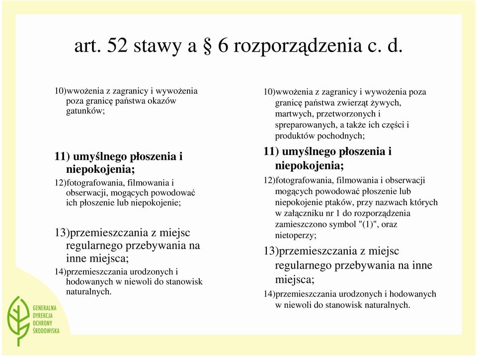 niepokojenie; 13)przemieszczania z miejsc regularnego przebywania na inne miejsca; 14)przemieszczania urodzonych i hodowanych w niewoli do stanowisk naturalnych.