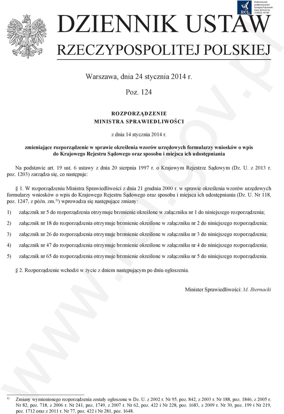 6 ustawy z dnia 20 sierpnia 1997 r. o Krajowym Rejestrze Sądowym (Dz. U. z 2013 r. poz. 1203) zarządza się, co następuje: 1. W rozporządzeniu Ministra Sprawiedliwości z dnia 21 grudnia 2000 r.