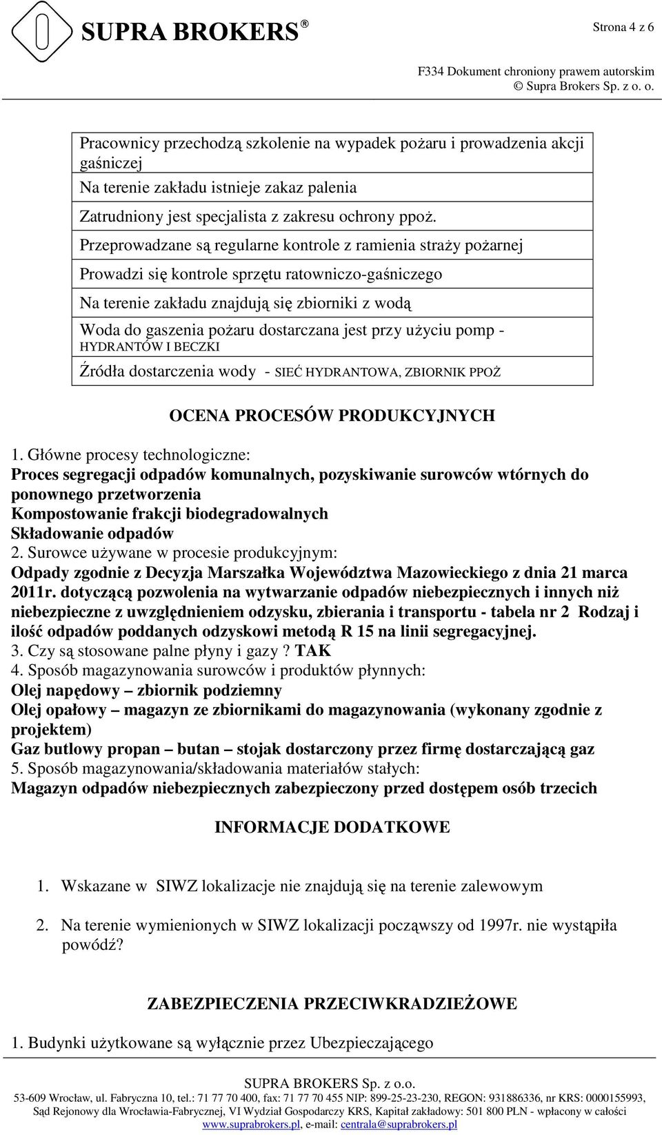 dostarczana jest przy uŝyciu pomp - HYDRANTÓW I BECZKI Źródła dostarczenia wody - SIEĆ HYDRANTOWA, ZBIORNIK PPOś OCENA PROCESÓW PRODUKCYJNYCH 1.