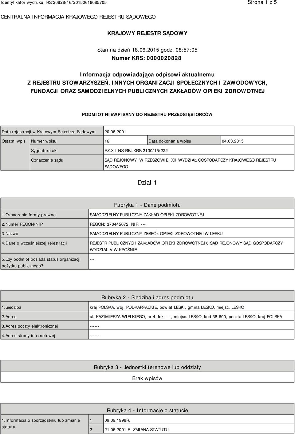 OPIEKI ZDROWOTNEJ PODMIOT NIEWPISANY DO REJESTRU PRZEDSIĘBIORCÓW Data rejestracji w Krajowym Rejestrze Sądowym 20.06.2001 Ostatni wpis Numer wpisu 16 Data dokonania wpisu 04.03.