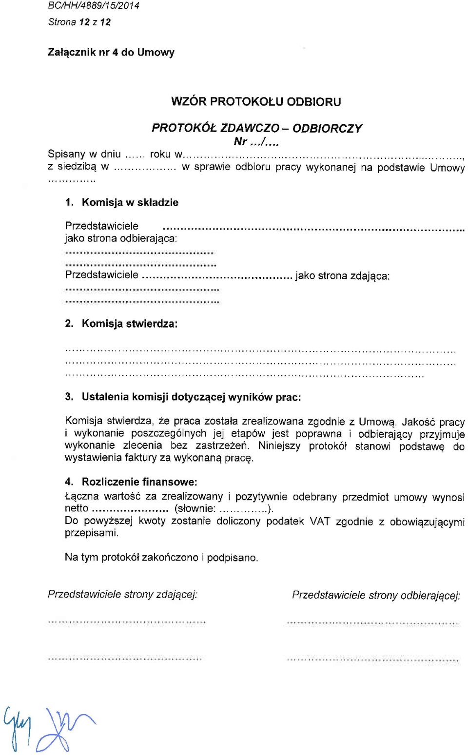 Ustalenia komisji dotyczecej wynik6w prac: Komisja stwierdza,2e ptaca zostala zrealizowana zgodnie z Umowq.