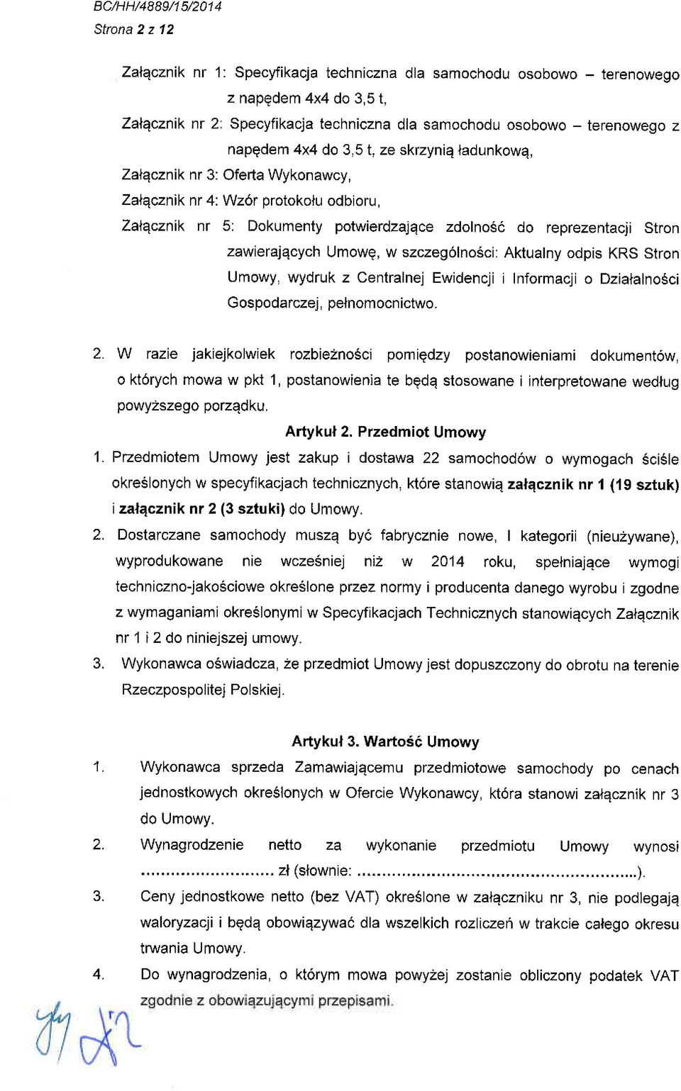 Umowg, w szczeg6lno6ci: Aktualny odpis KRS Stron Umowy, wydruk z Centralnej Ewidencji i Informacji o Dzialalno6ci Gospodarczej, pelnomocnictwo. 2.