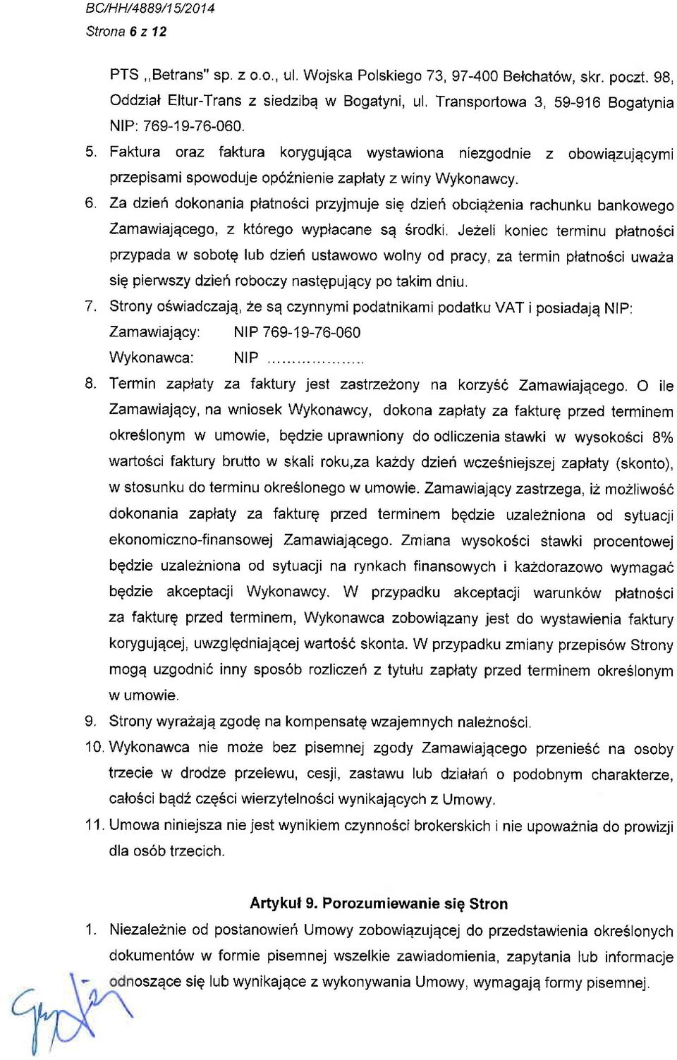 Za dzieh dokonania platno6ci przyjmuje sig dzieri obciqzenia rachunku bankowego Zamawiajqcego, z kt6rego wyplacane sq Srodki.