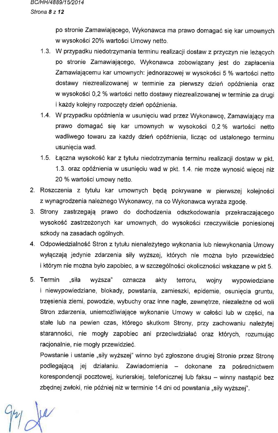 % warto6ci netto dostawy niezrealizowanej w termlnie za pierwszy dzieri op62nienia oraz w wysokosci 0,2 % wartosci netto dostawy niezrealizowanej w terminie za drugi i kazdy kolejny rozpoczqty dzief