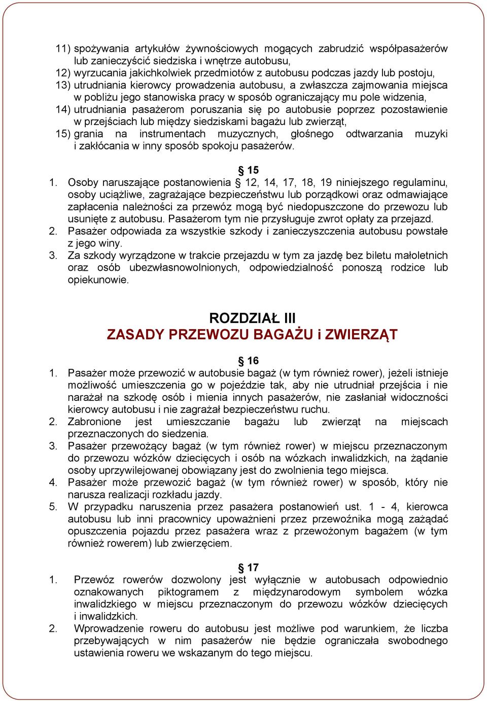 autobusie poprzez pozostawienie w przejściach lub między siedziskami bagażu lub zwierząt, 15) grania na instrumentach muzycznych, głośnego odtwarzania muzyki i zakłócania w inny sposób spokoju