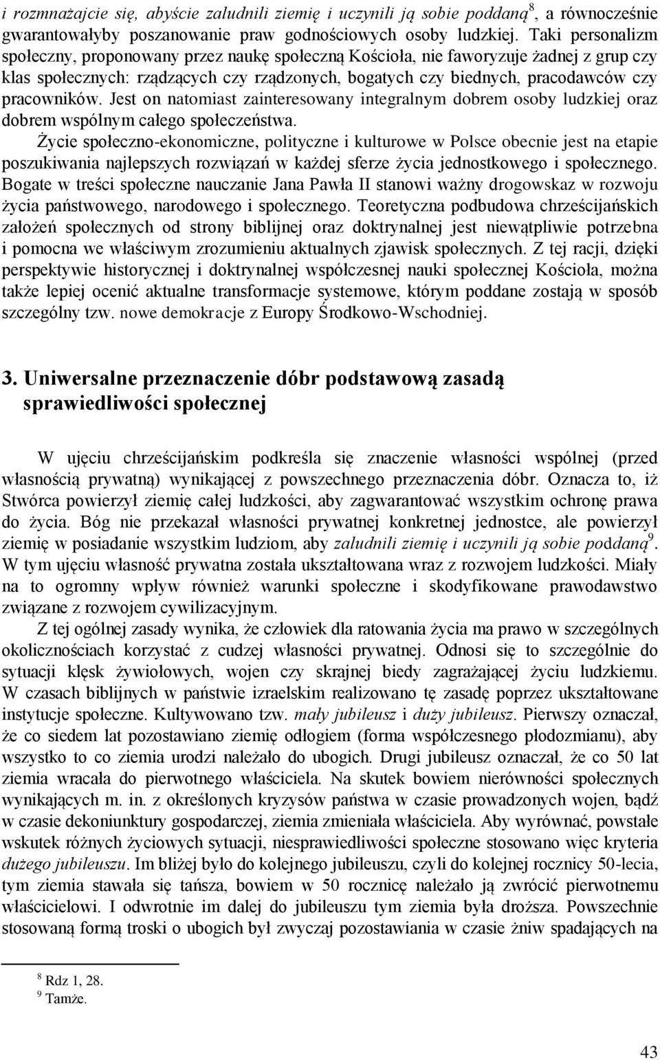 pracowników. Jest on natomiast zainteresowany integralnym dobrem osoby ludzkiej oraz dobrem wspólnym całego społeczeństwa.