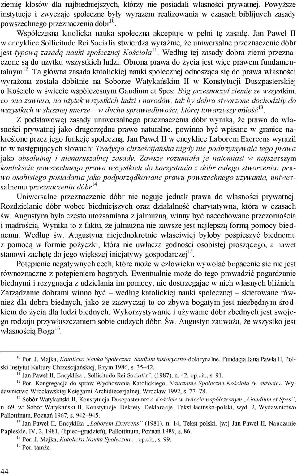 Jan Paweł II w encyklice Sollicitudo Rei Socialis stwierdza wyraźnie, że uniwersalne przeznaczenie dóbr jest typową zasadą nauki społecznej Kościoła 11.