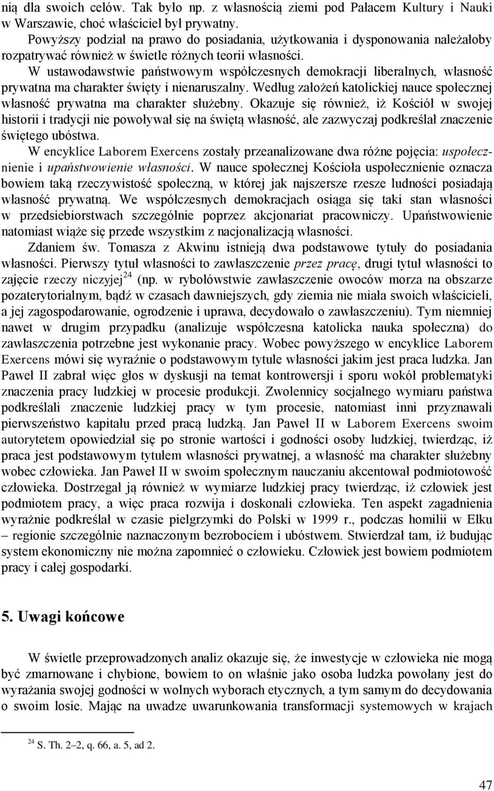 W ustawodawstwie państwowym współczesnych demokracji liberalnych, własność prywatna ma charakter święty i nienaruszalny.