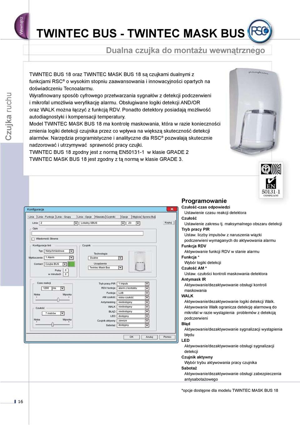 Obsługiwane logiki detekcji AND/OR oraz WALK można łączyć z funkcją RDV. Ponadto detektory posiadają możliwość autodiagnostyki i kompensacji temperatury.