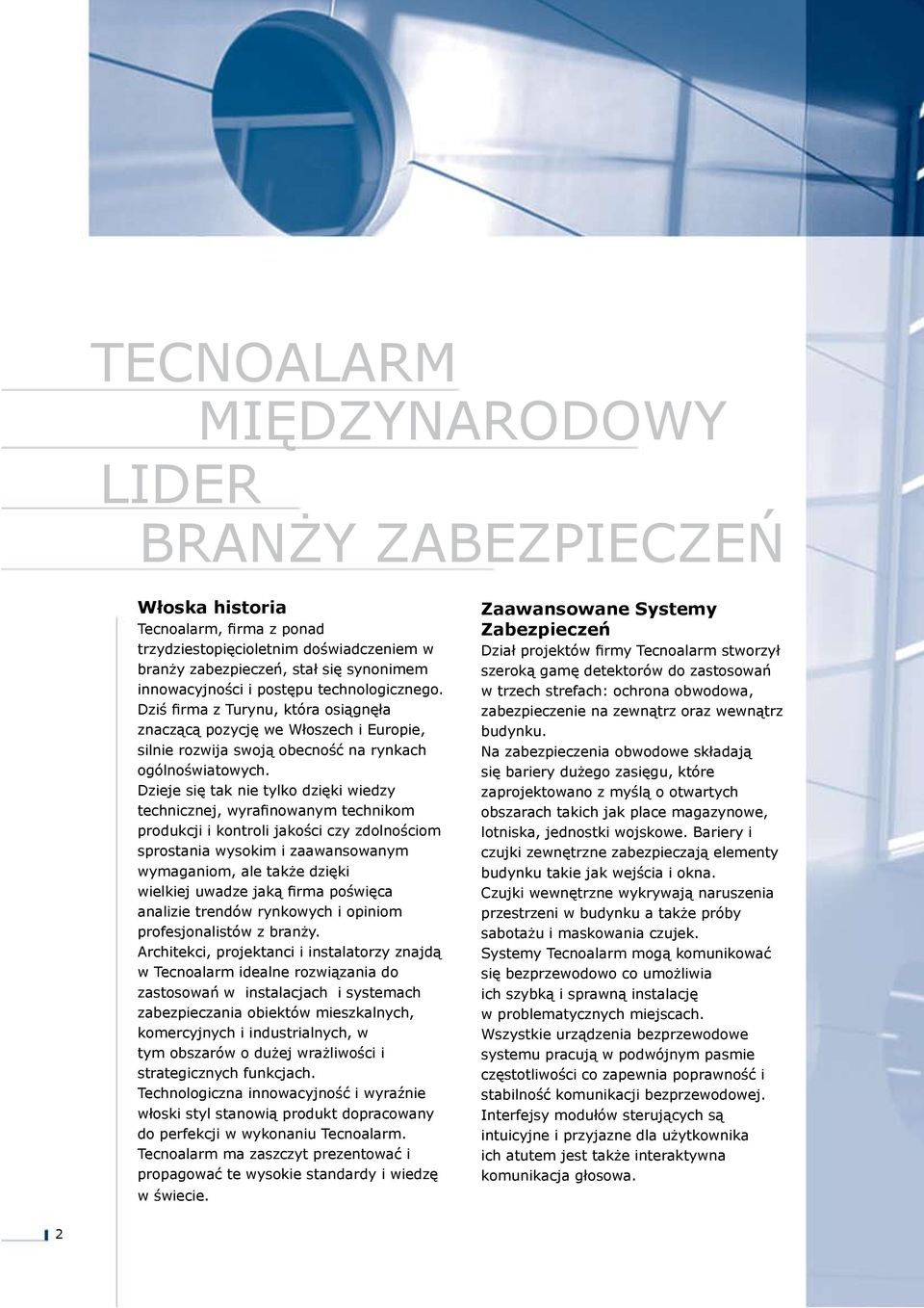 Dzieje się tak nie tylko dzięki wiedzy technicznej, wyrafinowanym technikom produkcji i kontroli jakości czy zdolnościom sprostania wysokim i zaawansowanym wymaganiom, ale także dzięki wielkiej