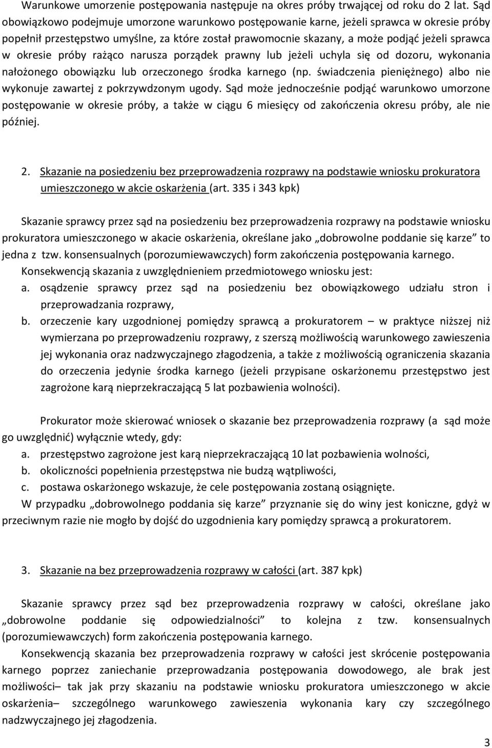 okresie próby rażąco narusza porządek prawny lub jeżeli uchyla się od dozoru, wykonania nałożonego obowiązku lub orzeczonego środka karnego (np.