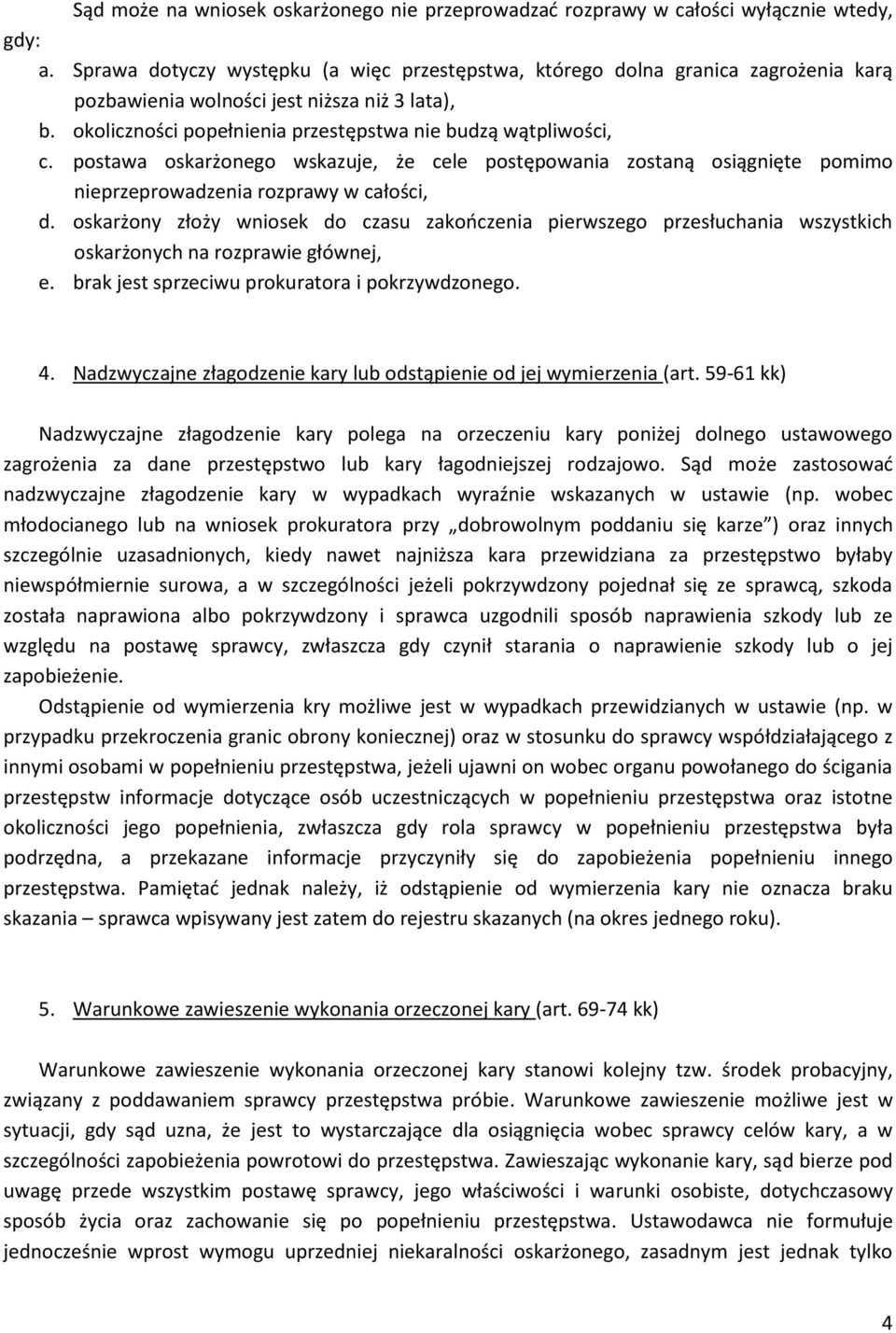 postawa oskarżonego wskazuje, że cele postępowania zostaną osiągnięte pomimo nieprzeprowadzenia rozprawy w całości, d.