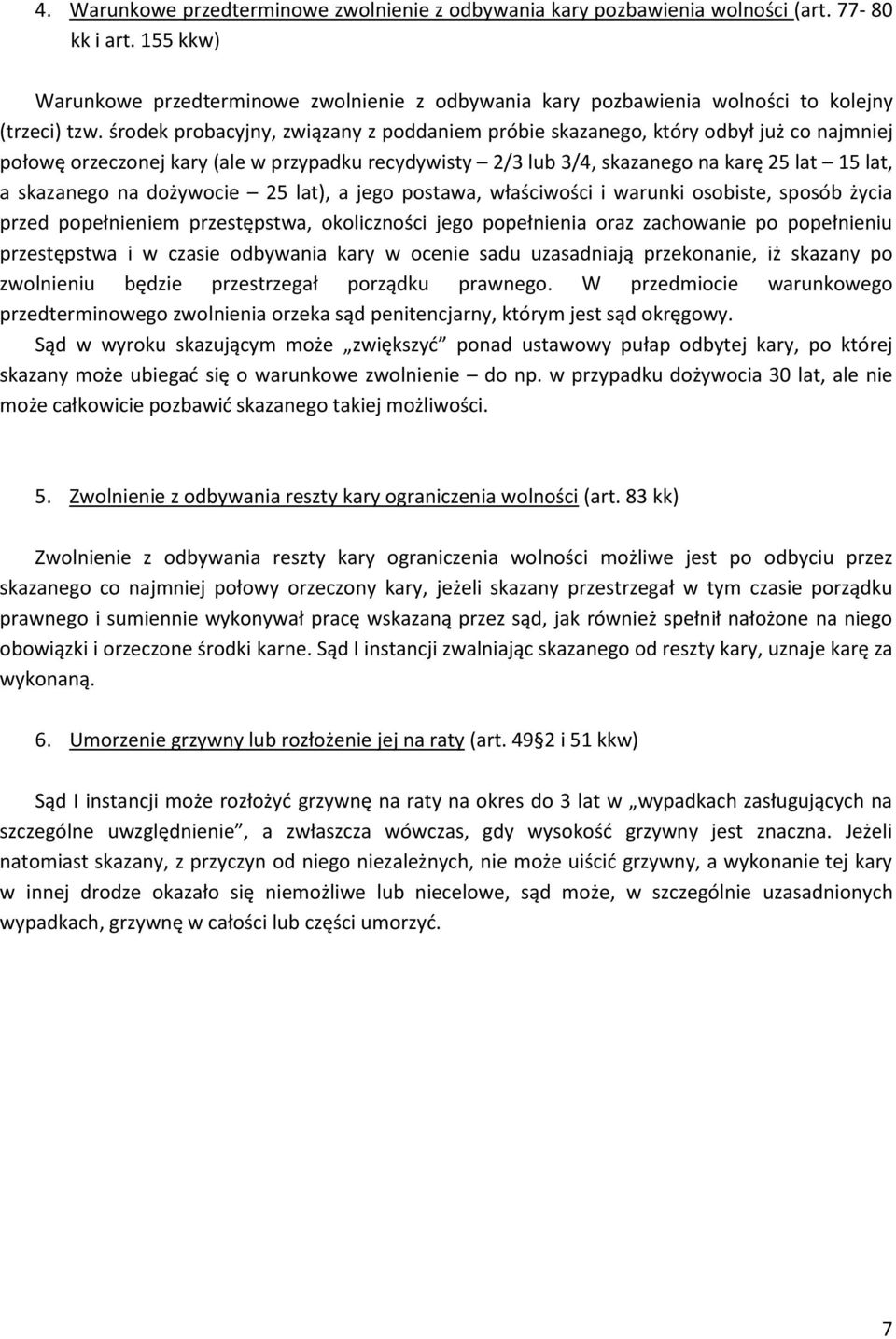 środek probacyjny, związany z poddaniem próbie skazanego, który odbył już co najmniej połowę orzeczonej kary (ale w przypadku recydywisty 2/3 lub 3/4, skazanego na karę 25 lat 15 lat, a skazanego na