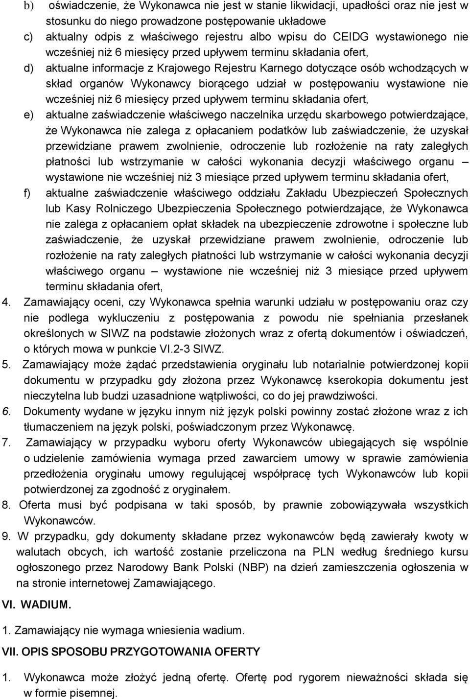 udział w postępowaniu wystawione nie wcześniej niż 6 miesięcy przed upływem terminu składania ofert, e) aktualne zaświadczenie właściwego naczelnika urzędu skarbowego potwierdzające, że Wykonawca nie