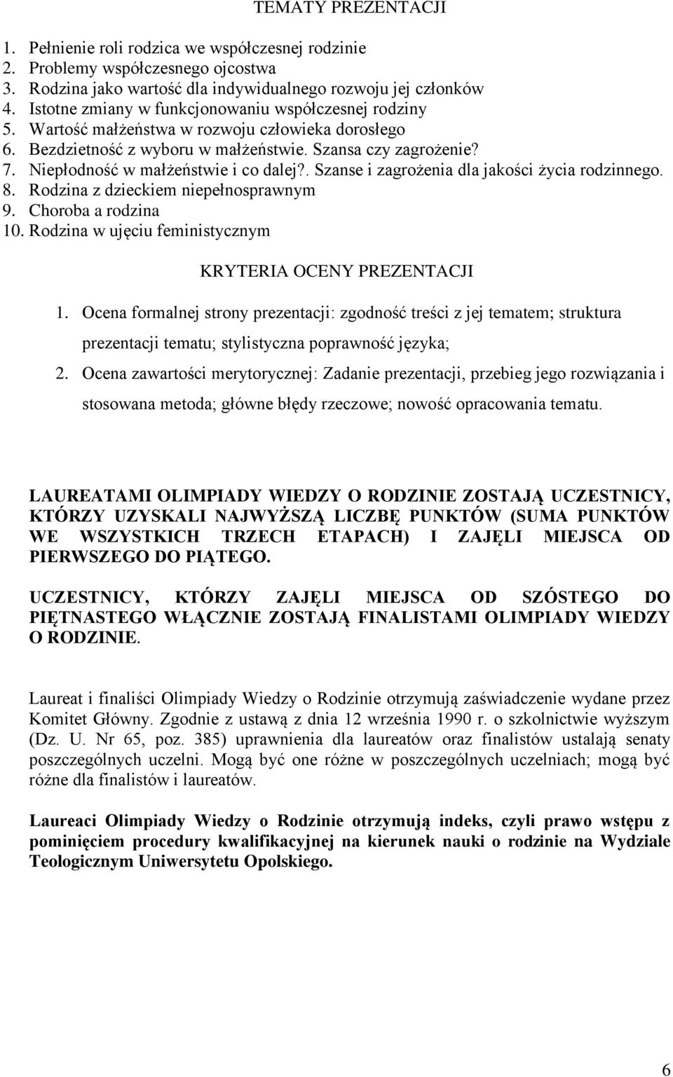 Niepłodność w małżeństwie i co dalej?. Szanse i zagrożenia dla jakości życia rodzinnego. 8. Rodzina z dzieckiem niepełnosprawnym 9. Choroba a rodzina 10.