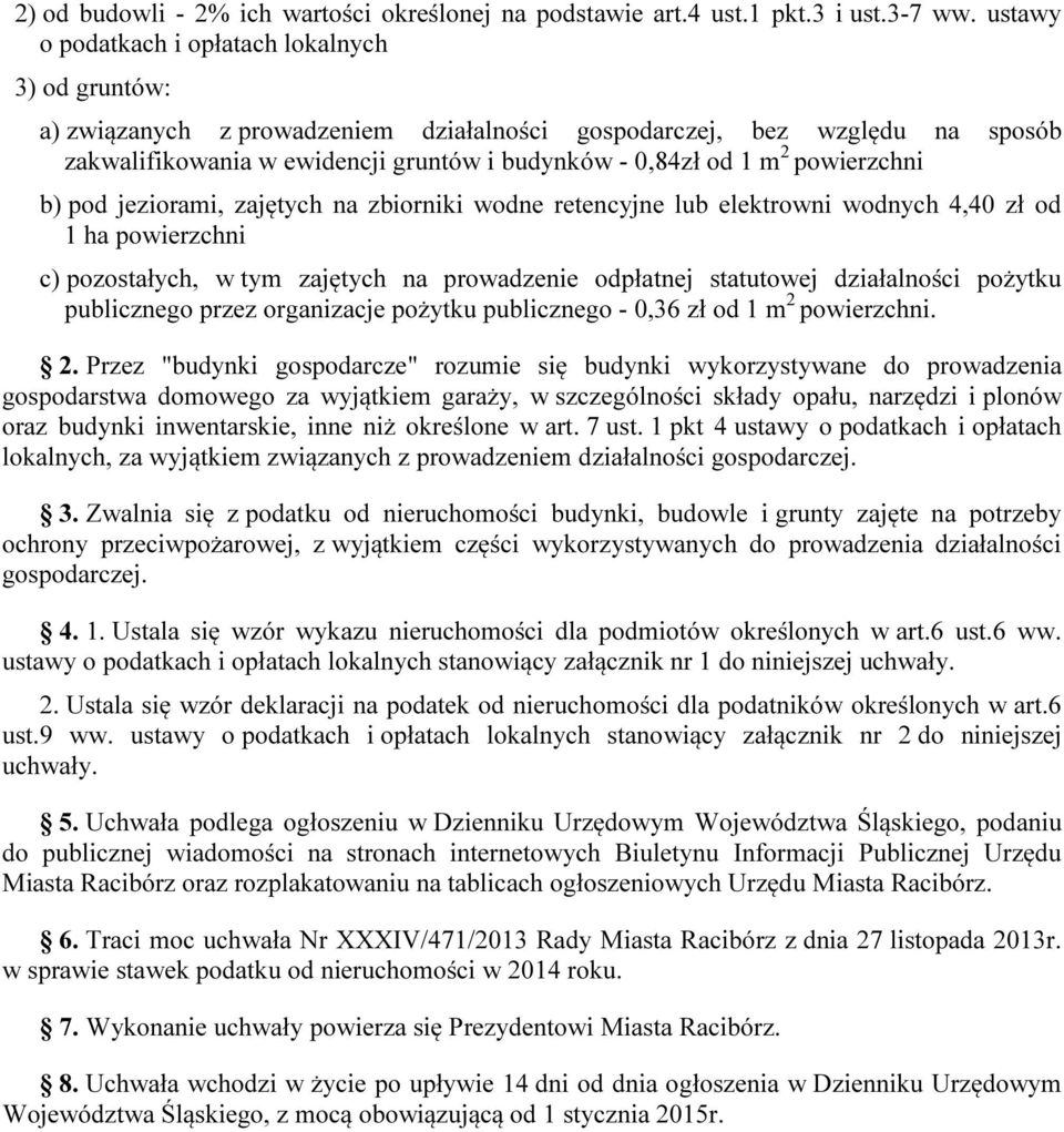 powierzchni b) pod jeziorami, zajętych na zbiorniki wodne retencyjne lub elektrowni wodnych 4,40 zł od 1 ha powierzchni c) pozostałych, w tym zajętych na prowadzenie odpłatnej statutowej działalności