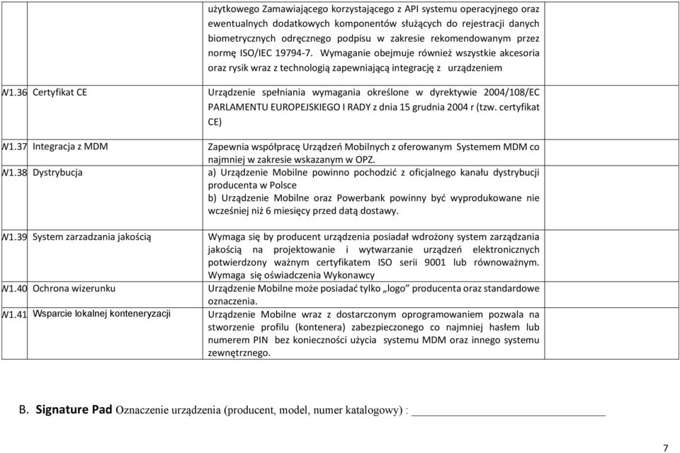 36 Certyfikat CE Urządzenie spełniania wymagania określone w dyrektywie 2004/108/EC PARLAMENTU EUROPEJSKIEGO I RADY z dnia 15 grudnia 2004 r (tzw. certyfikat CE) W1.