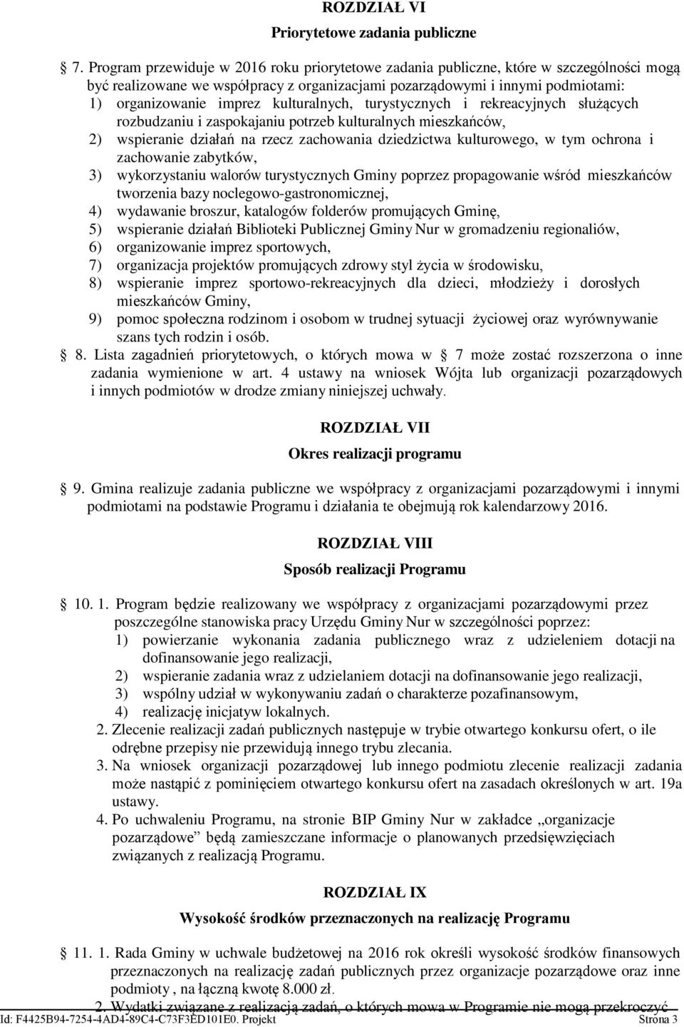 kulturalnych, turystycznych i rekreacyjnych służących rozbudzaniu i zaspokajaniu potrzeb kulturalnych mieszkańców, 2) wspieranie działań na rzecz zachowania dziedzictwa kulturowego, w tym ochrona i