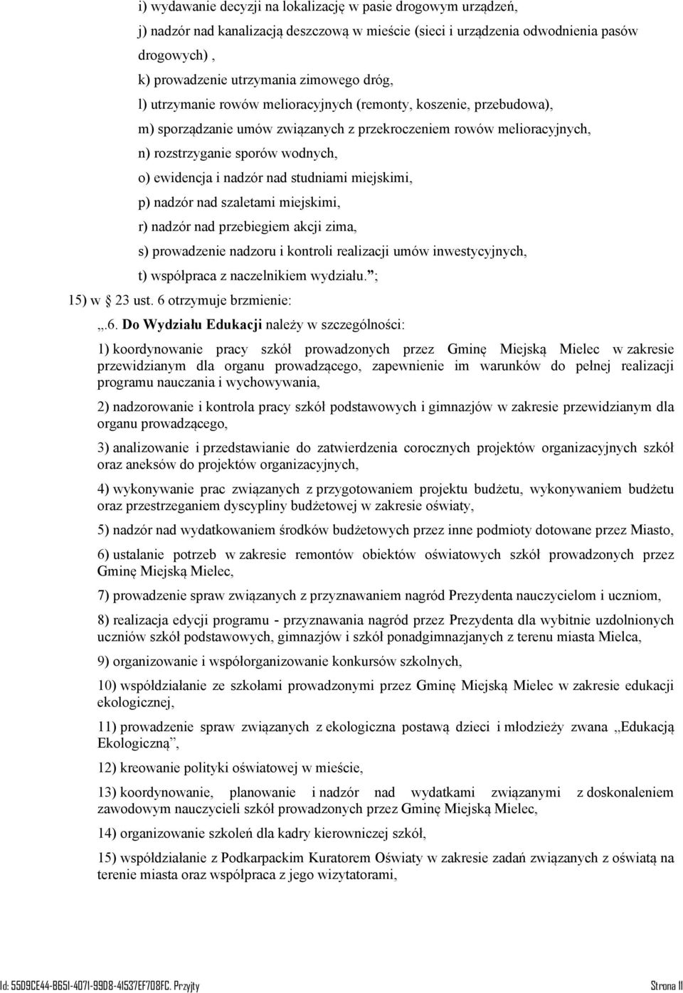 studniami miejskimi, p) nadzór nad szaletami miejskimi, r) nadzór nad przebiegiem akcji zima, s) prowadzenie nadzoru i kontroli realizacji umów inwestycyjnych, t) współpraca z naczelnikiem wydziału.