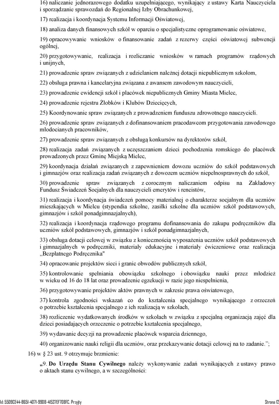 ogólnej, 20) przygotowywanie, realizacja i rozliczanie wniosków w ramach programów rządowych i unijnych, 21) prowadzenie spraw związanych z udzielaniem należnej dotacji niepublicznym szkołom, 22)