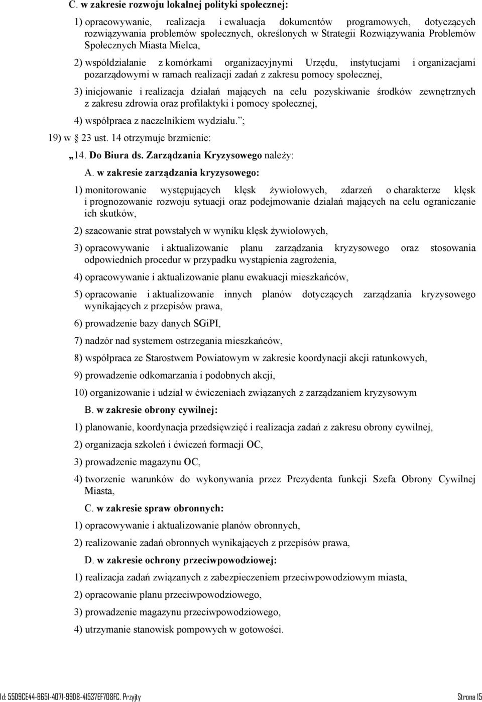 społecznej, 3) inicjowanie i realizacja działań mających na celu pozyskiwanie środków zewnętrznych z zakresu zdrowia oraz profilaktyki i pomocy społecznej, 4) współpraca z naczelnikiem wydziału.