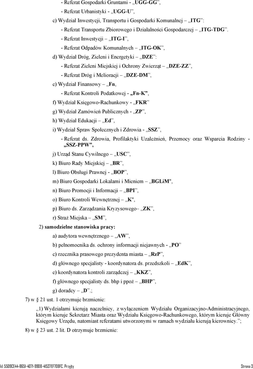 - Referat Inwestycji ITG-I, - Referat Odpadów Komunalnych ITG-OK, d) Wydział Dróg, Zieleni i Energetyki DZE : - Referat Zieleni Miejskiej i Ochrony Zwierząt DZE-ZZ, - Referat Dróg i Melioracji