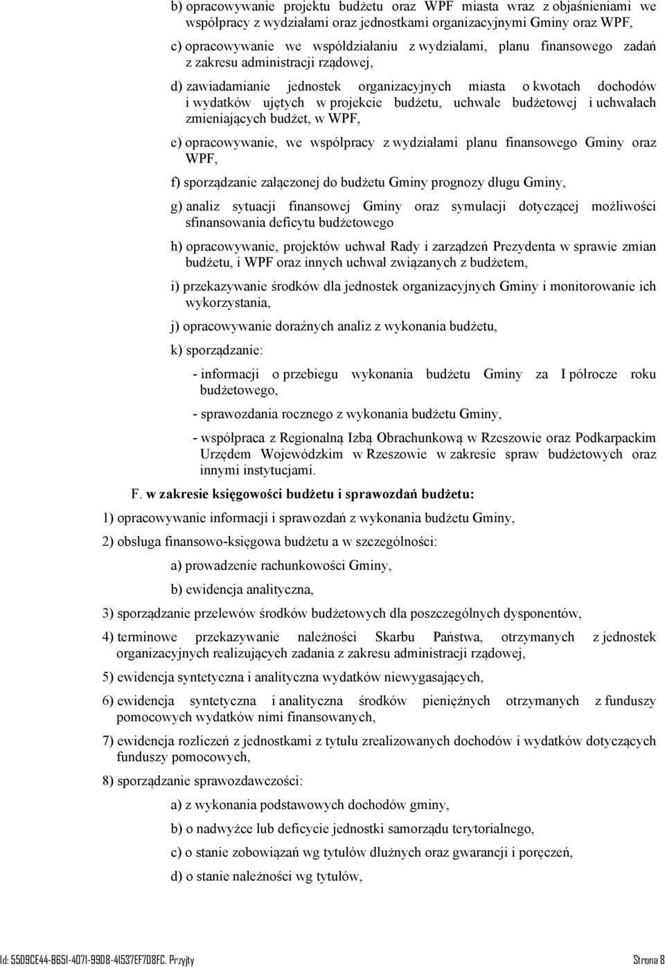 zmieniających budżet, w WPF, e) opracowywanie, we współpracy z wydziałami planu finansowego Gminy oraz WPF, f) sporządzanie załączonej do budżetu Gminy prognozy długu Gminy, g) analiz sytuacji