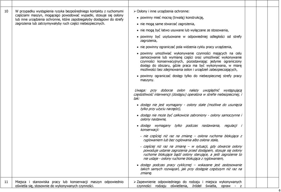 Osłony i inne urządzenia ochronne: powinny mieć mocną (trwałą) konstrukcję, nie mogą same stwarzać zagrożenia, nie mogą być łatwo usuwane lub wyłączane ze stosowania, powinny być usytuowane w