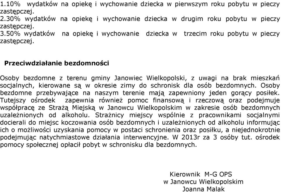 Przeciwdziałanie bezdomności Osoby bezdomne z terenu gminy Janowiec Wielkopolski, z uwagi na brak mieszkań socjalnych, kierowane są w okresie zimy do schronisk dla osób bezdomnych.