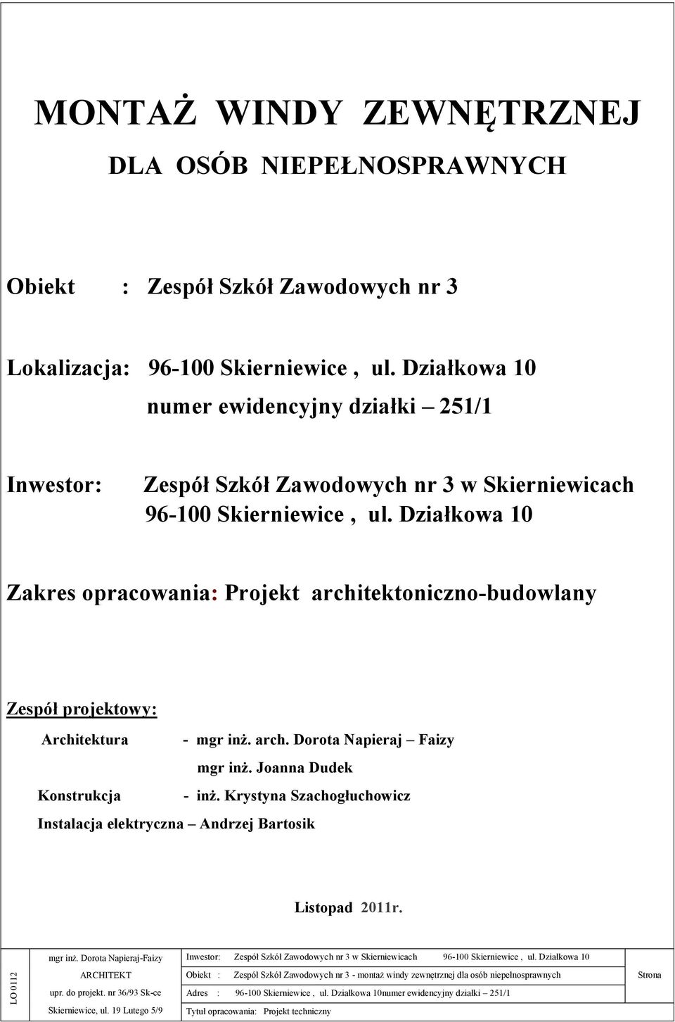 Działkowa 10 Zakres opracowania: Projekt architektoniczno-budowlany Zespół projektowy: Architektura - mgr inż. arch. Dorota Napieraj Faizy mgr inż.