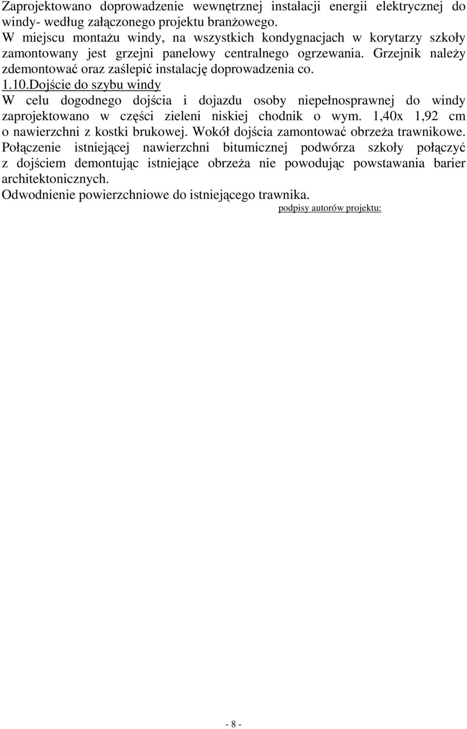 1.10.Dojście do szybu windy W celu dogodnego dojścia i dojazdu osoby niepełnosprawnej do windy zaprojektowano w części zieleni niskiej chodnik o wym. 1,40x 1,92 cm o nawierzchni z kostki brukowej.