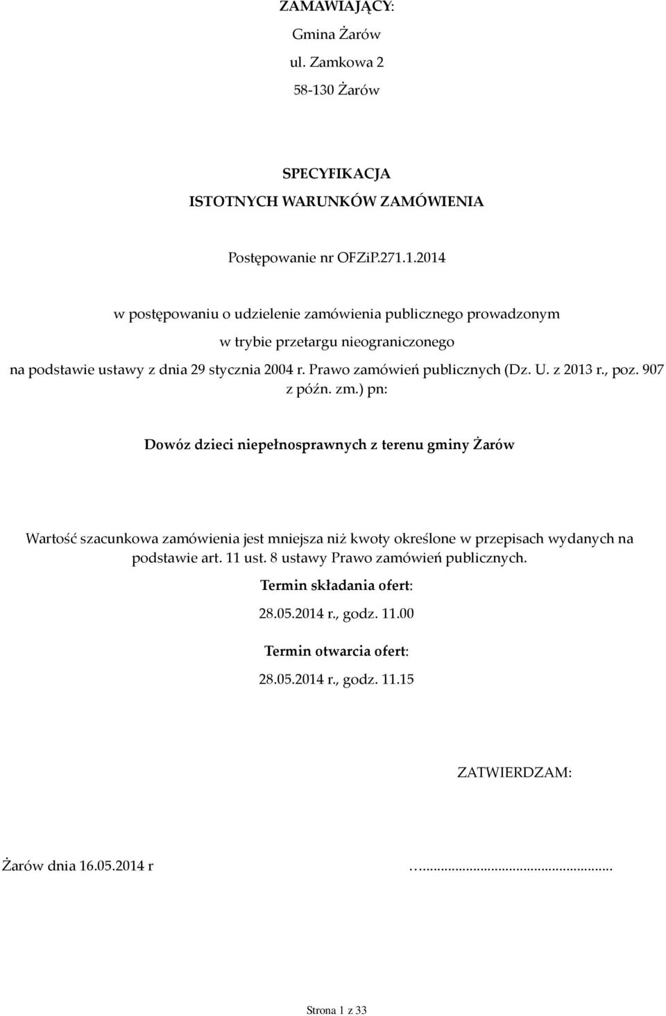 1.2014 w postępowaniu o udzielenie zamówienia publicznego prowadzonym w trybie przetargu nieograniczonego na podstawie ustawy z dnia 29 stycznia 2004 r.